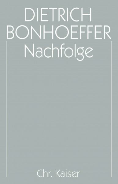 Werke, 17 Bde. u. 2 Erg.-Bde., Bd.4, Nachfolge: Hrsg. v. Martin Kuske u. Ilse Tödt (Dietrich Bonhoeffer Werke (DBW), Band 4)