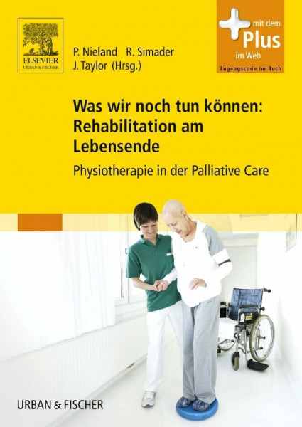Was wir noch tun können: Rehabilitation am Lebensende: Physiotherapie in der Palliative Care