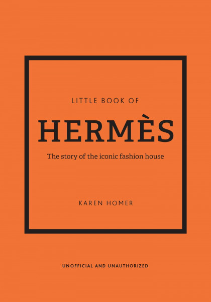 Little Book of Hermès: The story of the iconic fashion house (Little Books of Fashion)