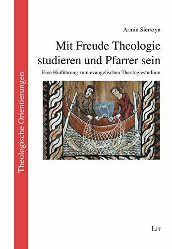 Mit Freude Theologie studieren und Pfarrer sein: Eine Hinführung zum evangelischen Theologiestudium