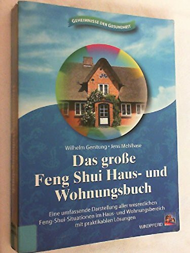 Das grosse Feng-Shui Haus- und Wohnungsbuch: Eine umfassende Darstellung aller wesentlichen Feng-Shui-Situationen im Haus- und Wohnungsbereich mit praktikablen Lösungen