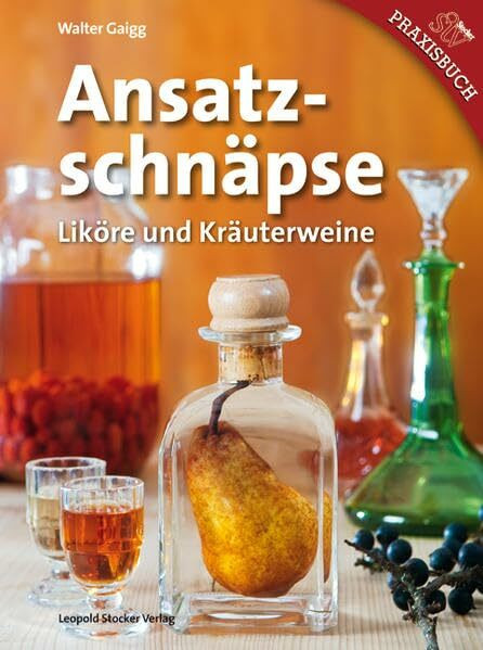 Ansatzschnäpse: Liköre und Kräuterweine