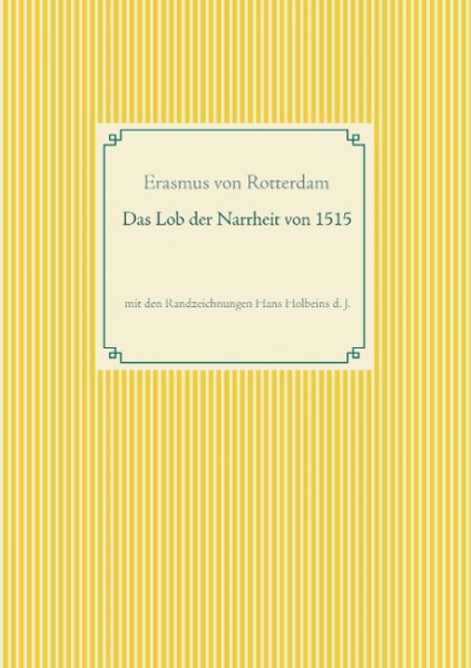 Das Lob der Narrheit. Farbiges Faksimile der Ausgabe von 1515 mit den Randzeichnungen von Hans Holbe