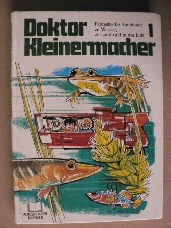 Doktor Kleinermacher 1 (Fantastische Abenteuer zu Wasser, zu Land und in der Luft)