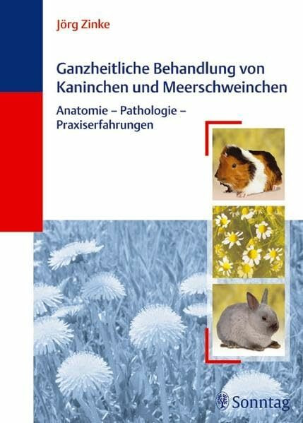 Ganzheitliche Behandlung von Kaninchen und Meerschweinchen: Anatomie - Pathologie - Praxiserfahrungen