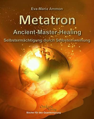 Metatron - Ancient-Master-Healing: Selbstermächtigung durch Selbsteinweihung
