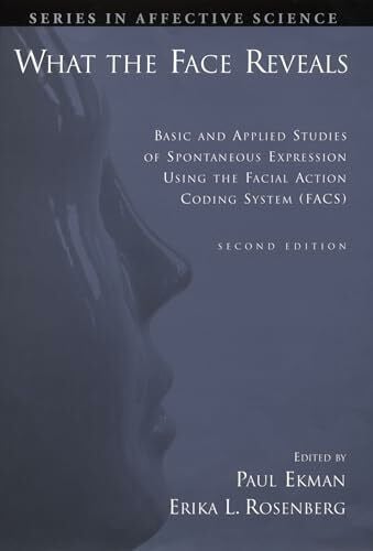 What the Face Reveals: Basic and Applied Studies of Spontaneous Expression Using the Facial Action Coding System Facs (Series in Affective Science)