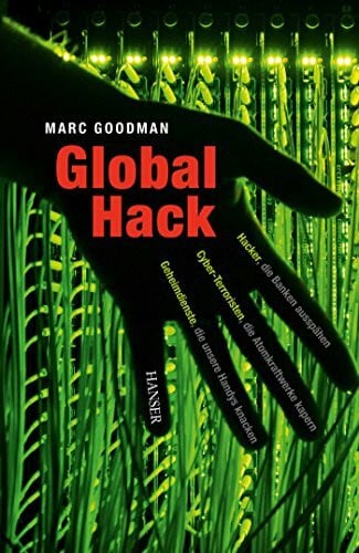 Global Hack: Hacker, die Banken ausspähen. Cyber-Terroristen, die Atomkraftwerke kapern. Geheimdienste, die unsere Handys knacken.