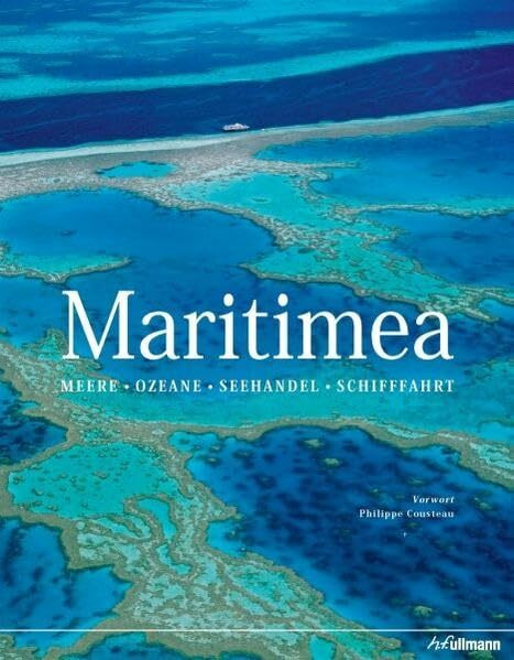 Maritimea: Meere - Ozeane - Seehandel - Schifffahrt: Meere - Ozeane - Seehandel - Schifffahrt. Vorwort: Philippe Cousteau