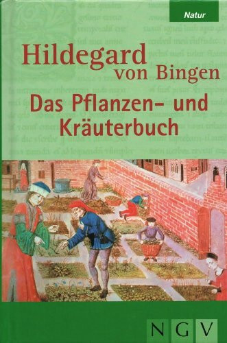 Hildegard von Bingen - Das Pflanzen und Kräuterbuch