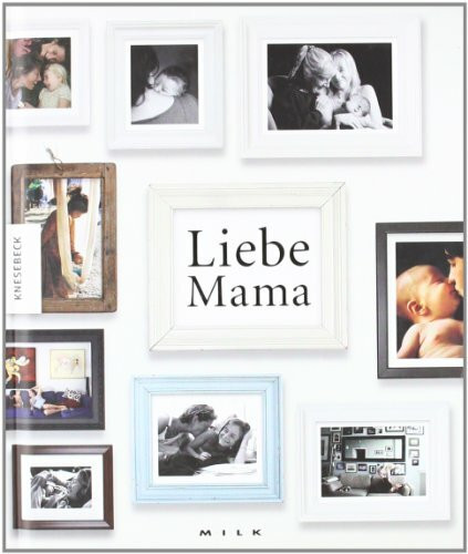 Liebe Mama. Das Geschenkbuch zum Muttertag