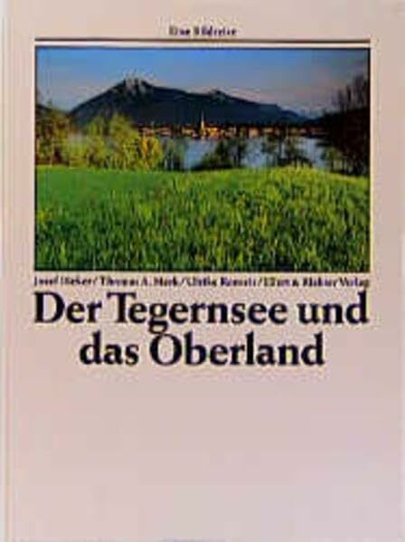 Der Tegernsee und das Oberland (Eine Bildreise)
