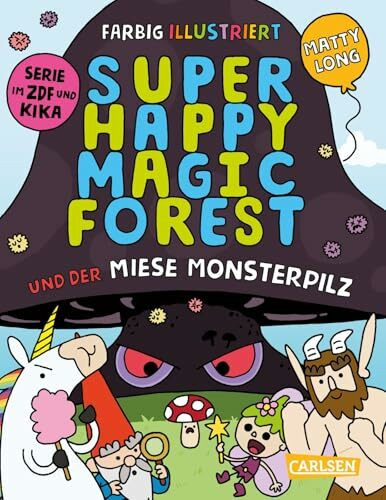 Super Happy Magic Forest und der miese Monsterpilz: Hochvergnügter Vorlesespaß für alle ab 6 – zur bekannten TV-Serie!