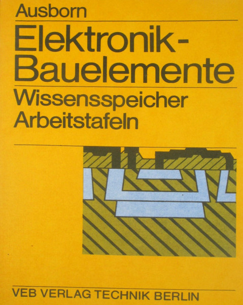 Elektronik-Bauelemente: Wissensspeicher und Arbeitstafeln