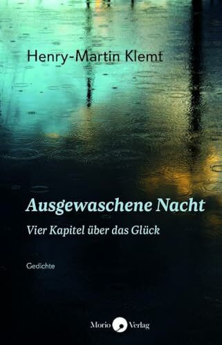 Ausgewaschene Nacht: Vier Kapitel über das Glück