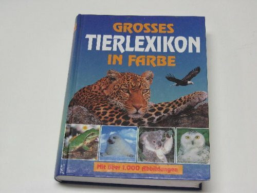 Grosses Tierlexikon in Farbe. Mit über 1000 Abbildungen