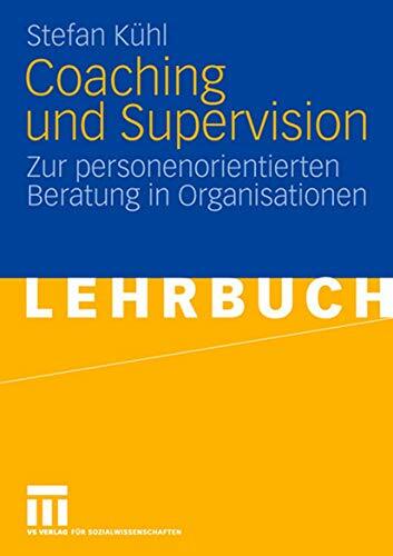 Coaching Und Supervision: Zur personenorientierten Beratung in Organisationen (German Edition) Coaching Und Supervision: Zur personenorientierten Beratung in Organisationen (German Edition)
