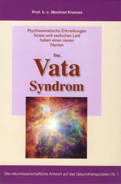 Das Vata-Syndrom: Das Vata-Syndrom - die Eigendynamik psychosomatischer Erkrankungen