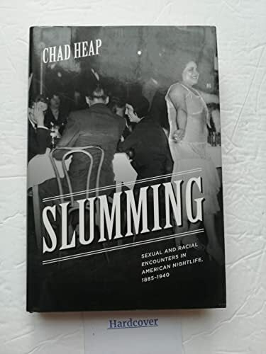 Slumming: Sexual and Racial Encounters in American Nightlife, 1885-1940 (Historical Studies of Urban America) Slumming: Sexual and Racial Encounters in American Nightlife, 1885-1940 (Historical Studies of Urban America)