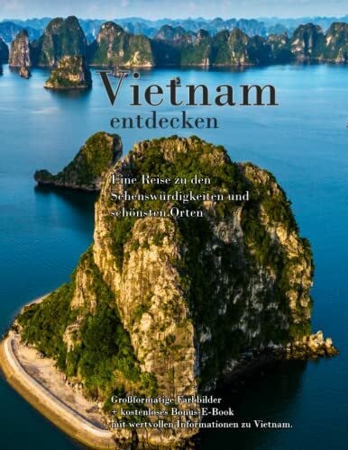 Vietnam entdecken - Eine Rundreise zu den schönsten Sehenswürdigkeiten des Landes.: Großformatige Bilder der einzigartigen Landschaften, endlosen ... und beeindruckenden Sehenswürdigkeiten ...