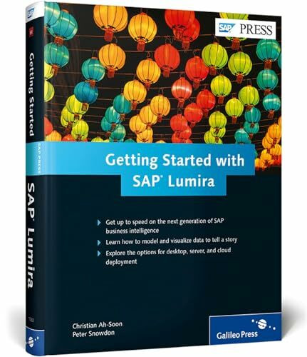 Getting Started with SAP Lumira: Get to Speed on the next generation of SAP business intelligence. Learn how to model and visualize data to tell a ... and cloud deployment (SAP PRESS: englisch)