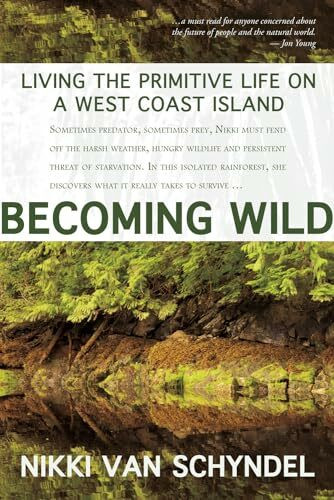 Becoming Wild: Living the Primitive Life on a West Coast Island