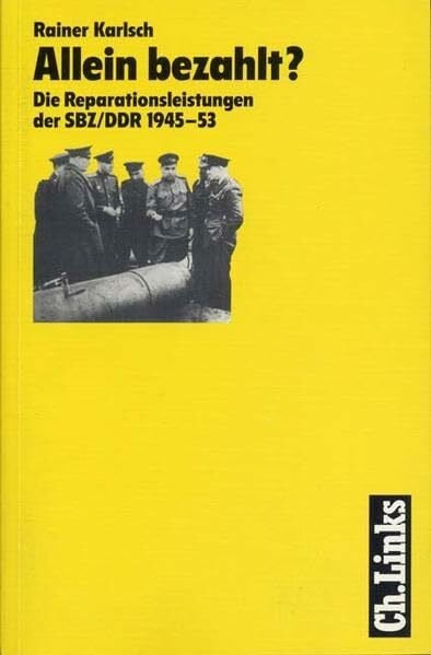 Allein bezahlt?: Die Reparationsleistungen der SBZ/DDR 1945-1953