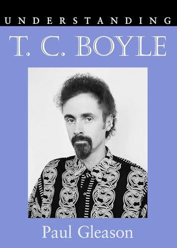 Understanding T.C. Boyle (Understanding Contemporary American Literature)