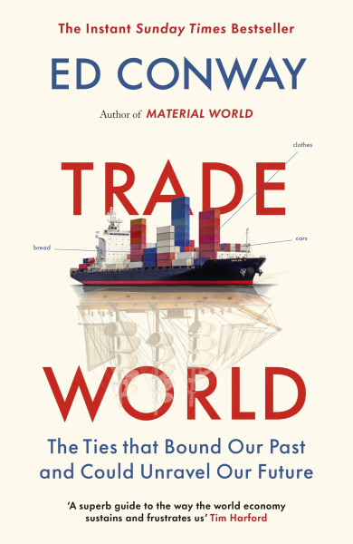 Trade World: The Ties That Bound Our Past and Could Unravel Our Future – The Instant Sunday Times Bestseller