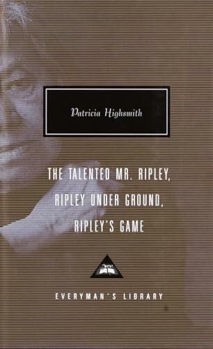 The Talented Mr. Ripley, Ripley Under Ground, Ripley's Game: Introduction by Grey Gowrie (Everyman's Library Contemporary Classics Series)