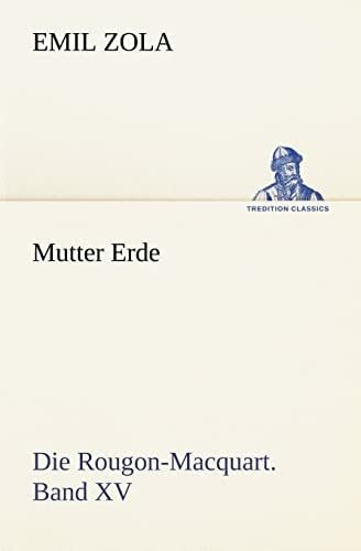 Mutter Erde: Die Rougon-Macquart. Band XV (TREDITION CLASSICS)