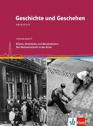 Geschichte und Geschehen Oberstufe. Krisen, Umbrüche und Revolutionen: Die Weltwirtschaft in der Krise: Themenheft Klasse 12/13