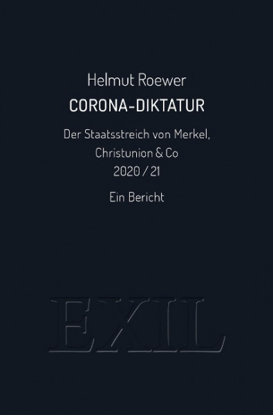 Corona-Diktatur. Der Staatsstreich von Merkel, Christunion & Co 2020/21