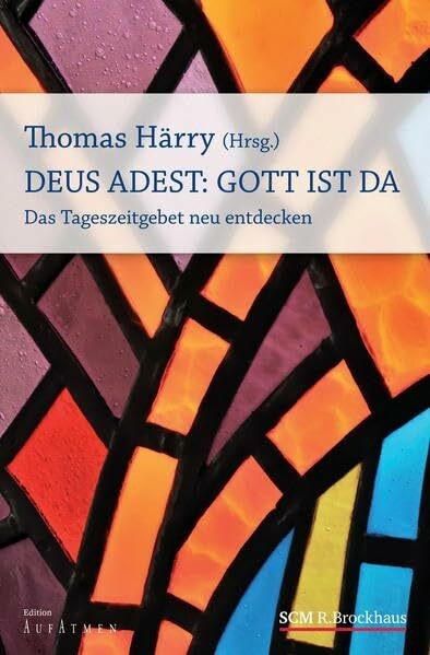 Deus Adest: Gott ist da: Das Tageszeitgebet neu entdecken (Edition Aufatmen)