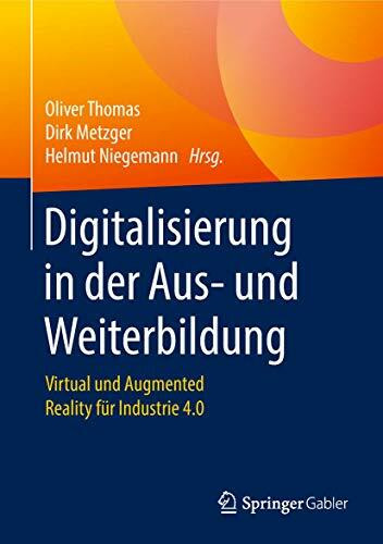 Digitalisierung in der Aus- und Weiterbildung: Virtual und Augmented Reality f�r Industrie 4.0