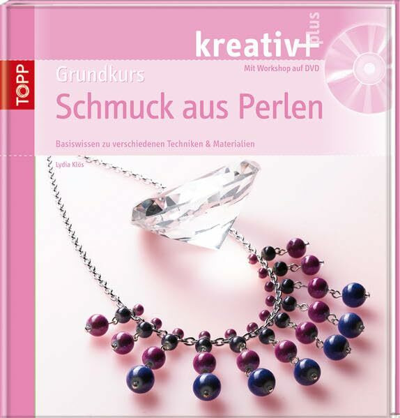 kreativ + Grundkurs Schmuck aus Perlen: Basiswissen zu verschiedenen Techniken & Materialien (kreativ plus)