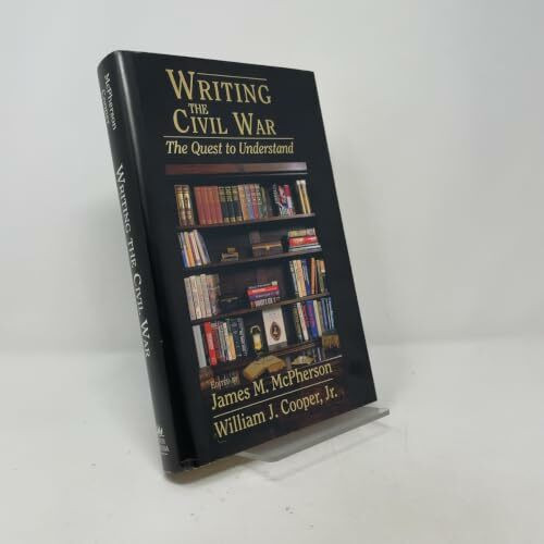 Writing the Civil War: The Quest to Understand