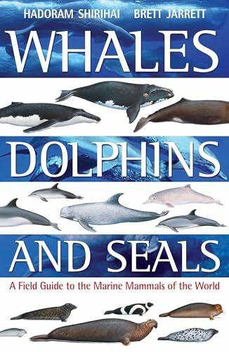 Whales,Dolphins and Seals: A Field Guide to the Marine Mammals of the World