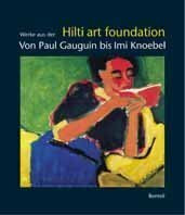 Von Paul Gaugin bis Imi Knoebel: Werke aus der Hilti Art Foundation