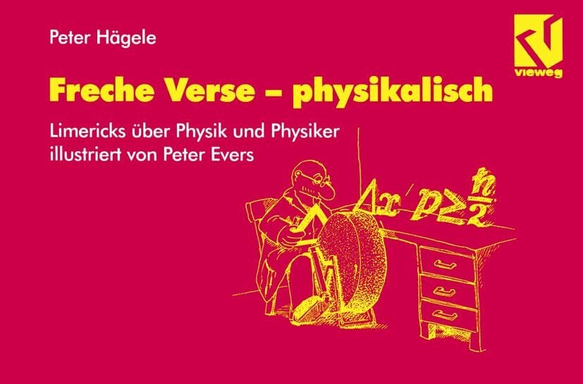 Freche Verse ― physikalisch: Physiker und Physik im Limerick, illustriert von Peter Evers Freche Verse ― physikalisch: Physiker und Physik im Limerick, illustriert von Peter Evers