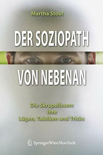 Der Soziopath von nebenan. Die Skrupellosen: ihre Lügen, Taktiken und Tricks