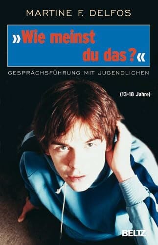 »Wie meinst du das?« Gesprächsführung mit Jugendlichen: Gesprächsführung mit Jugendlichen (13-18 Jahre) (Beltz Taschenbuch) »Wie meinst du das?« Gesprächsführung mit Jugendlichen: Gesprächsführung mit Jugendlichen (13-18 Jahre) (Beltz Taschenbuch)