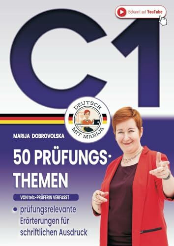 50 Prüfungsthemen Deutsch C1: Das große DaF Arbeitsbuch - prüfungsrelevante Beispiele von Erörterungen für schriftlichen Ausdruck (von telc-Prüferin verfasst) (Prüfungstraining Deutsch B1-C1)