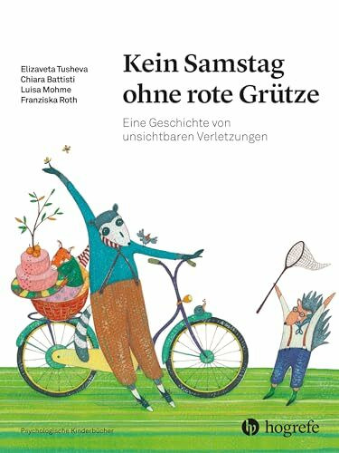 Kein Samstag ohne rote Grütze: Eine Geschichte von unsichtbaren Verletzungen (Psychologische Kinderbücher)