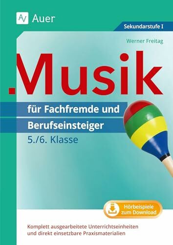 Musik für Fachfremde und Berufseinsteiger Kl. 5-6: Komplett ausgearbeitete Unterrichtseinheiten und direkt einsetzbare Praxismaterialien (5. und 6. Klasse) (Fachfremd unterrichten Sekundarstufe)