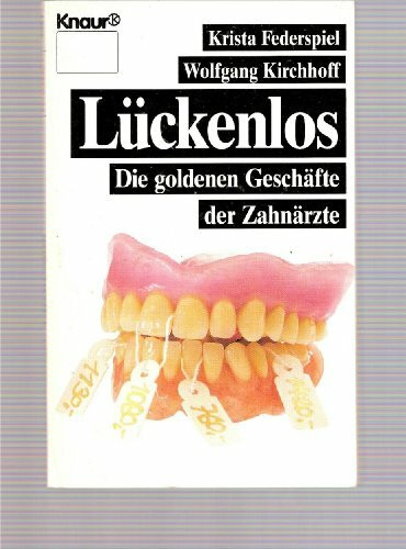 Lückenlos: Die goldenen Geschäfte der Zahnärzte (Knaur Taschenbücher. Sachbücher)