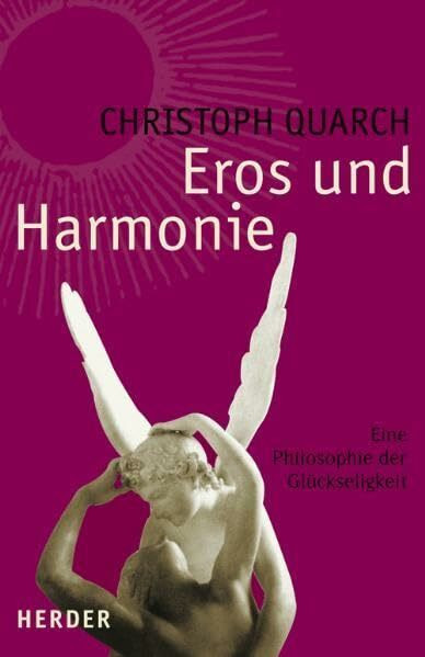 Eros und Harmonie: Eine Philosophie der Glückseligkeit