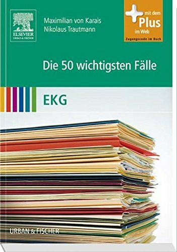 Die 50 wichtigsten Fälle EKG: mit Zugang zum Elsevier-Portal