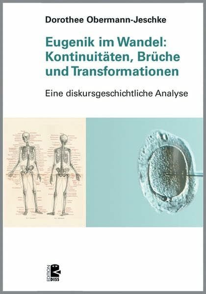 Eugenik im Wandel: Kontinuitäten, Brüche und Transformationen.: Eine diskursgeschichtliche Analyse (Edition DISS)