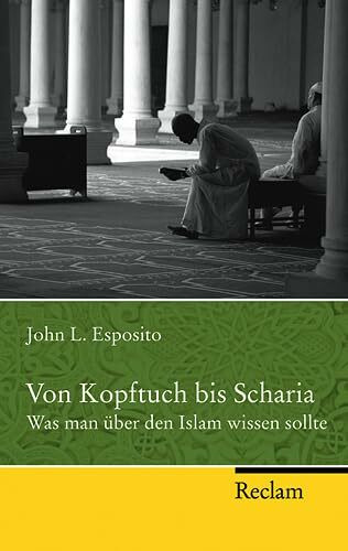 Von Kopftuch bis Scharia: Was man über den Islam wissen sollte (Reclam Taschenbuch)